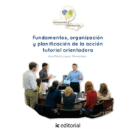 FUNDAMENTOS, ORGANIZACI�N Y PLANIFICACI�N DE LA ACCI�N TUTORIAL ORIENTADORA