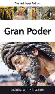 GRAN PODER HISTORIA ARTE DEVOCION SEVILLA SEMANA S