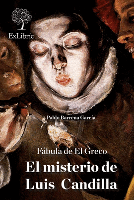 F�BULA DE EL GRECO. EL MISTERIO DE LUIS CANDILLA