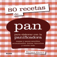 80 RECETAS DE PAN PARA ELABORAR CON LA PANIFICADOR