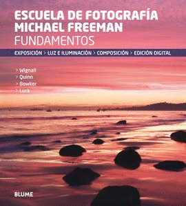 FUNDAMENTOS ESCUELA DE FOTOGRAFA MICHAEL FREEMAN EXPOSICIN LUZ E ILUMINACIN COMPOSICIN EDICIN DIGITAL