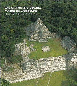 LAS GRANDES CIUDADES MAYAS DE CAMPECHE