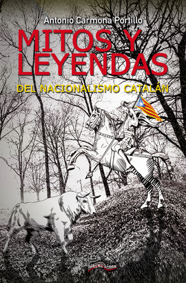 MITOS Y LEYENDAS DEL NACIONALISMO CATAL�N