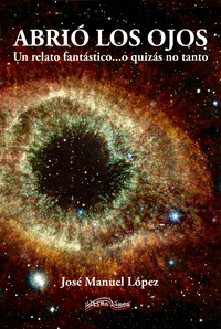 ABRIO LOS OJOS. UN RELATO FANTSTICO...O QUIZS NO TANTO