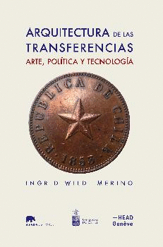 ARQUITECTURA DE LAS TRANSFERENCIAS: ARTE, POL�TICA Y TECNOLOG�A