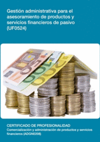 UF0524: GESTIN ADMINISTRATIVA PARA EL ASESORAMIENTO DE PRODUCTOS Y SERVICIOS FINANCIEROS DE PASIVO