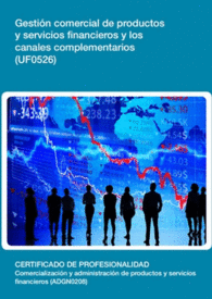 UF0526: GESTIN COMERCIAL DE PRODUCTOS Y SERVICIOS FINANCIEROS Y LOS CANALES COMPLEMENTARIOS