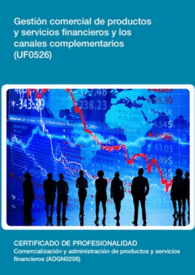 UF0526: GESTI�N COMERCIAL DE PRODUCTOS Y SERVICIOS FINANCIEROS Y LOS CANALES COMPLEMENTARIOS