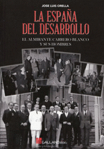 LA ESPA�A DEL DESARROLLO EL ALMIRANTE CARRERO BLANCO Y SUS HOMBRES