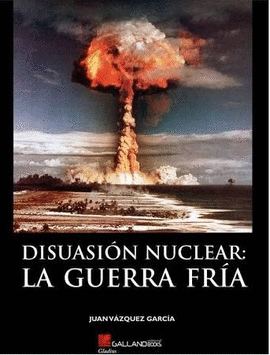 DISUASION NUCLEAR LA GUERRA FRIA