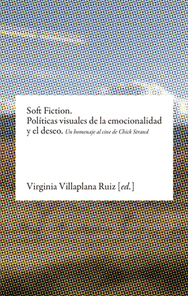 SOFT FICTION. POL�TICAS VISUALES DE LA EMOCIONALIDAD Y EL DESEO
