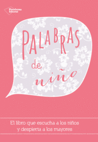 PALABRAS DE NI�O EL LIBRO QUE ESCUCHA A LOS NI�OS