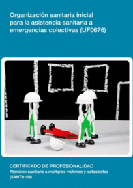 UF0676: ORGANIZACIN SANITARIA INICIAL PARA LA ASISTENCIA SANITARIA A EMERGENCIAS COLECTIVAS