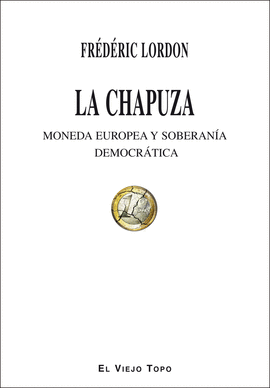 CHAPUZA,LA (MONEDA EUROPEA Y SOBERANIA DEMOCRATICA)