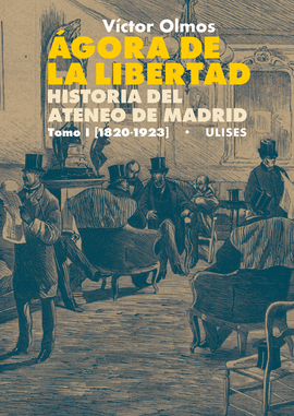 AGORA DE LA LIBERTAD. HISTORIA DEL ATENEO DE MADRID. TOMO I (1820