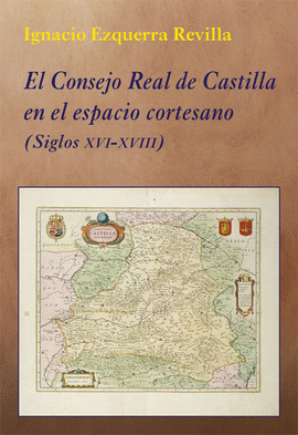 EL CONSEJO REAL DE CASTILLA EN EL ESPACIO CORTESANO