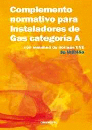 COMPLEMENTO NORMATIVO PARA INSTALADORES DE GAS CATEGOR�A A. CON RESUMEN NORMA UN