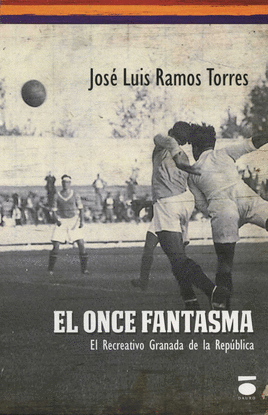 ONCE FANTASMA,EL RECREATIVO GRANADA EN LA REPUBLICA