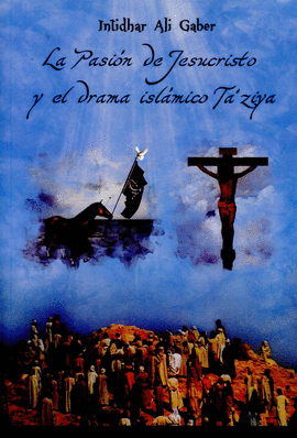 LA PASI�N DE JESUCRISTO Y EL DRAMA ISL�MICO TA'ZIYA