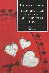 TRES HISTORIAS DE AMOR, MIS DESASTRES Y YO