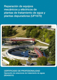 UF1670 - REPARACI�N DE EQUIPOS MEC�NICOS Y EL�CTRICOS DE PLANTAS DE TRATAMIENTO DE AGUA Y PLANTAS DEPURADORAS