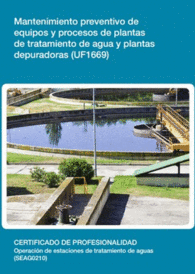 UF1669 - MANTENIMIENTO PREVENTIVO DE EQUIPOS Y PROCESOS DE PLANTAS DE TRATAMIENTO DE AGUA Y PLANTAS