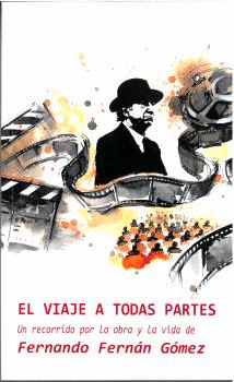 VIAJE A TODAS PARTES RECORRIDO OBRA Y VIDA F.FERNAN GOMEZ