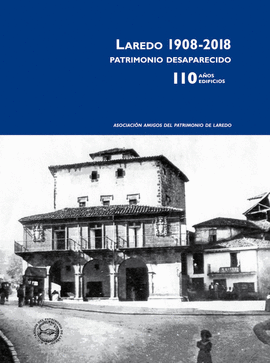 LAREDO 1908 2018 PATRIMONIO DESAPARECIDO 110 AOS EDIFICIOS