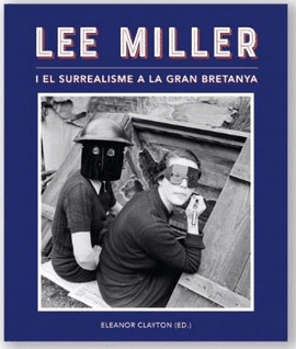 LEE MILLER I EL SURREALISME A LA GRAN BRETANYA