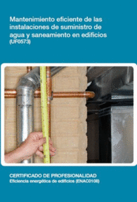 UF0573: MANTENIMIENTO EFICIENTE DE LAS INSTALACIONES DE SUMINISTRO DE AGUA Y SANEAMIENTO EN EDIFICIOS
