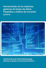 UF2215 - HERRAMIENTAS DE LOS SISTEMAS GESTORES DE BASES DE DATOS. PASARELAS Y MEDIOS DE CONEXIN