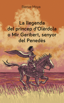LA LLEGENDA DEL PR�NCEP D'OL�RDOLA O MIR GERIBERT, SENYOR DEL PENED�S
