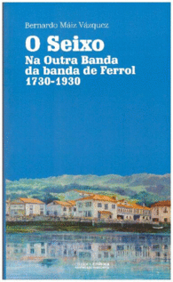 O SEIXO. NA OUTRA BANDA DA BANDA DE FERROL 1730-1930