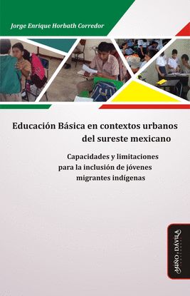 EDUCACIN BSICA EN CONTEXTOS URBANOS DEL SURESTE MEXICANO. CAPACIDADES Y LIMITA