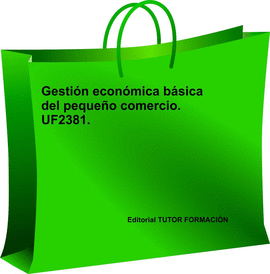 GESTI�N ECON�MICA B�SICA DEL PEQUE�O COMERCIO. UF2381.