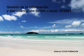 GESTIN DE LA INFORMACIN Y DOCUMENTACIN TURSTICA LOCAL. UF0081