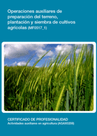 MF0517 1 OPERACIONES AUXILIARES DE PREPARACI�N DEL TERRENO, PLANTACI�N Y SIEMBRA DE CULTIVOS AGR�COL