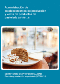 MF1781 3 - ADMINISTRACI�N DE ESTABLECIMIENTOS DE PRODUCCI�N Y VENTA DE PRODUCTOS DE PASTELER�A