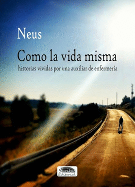 COMO LA VIDA MISMA, HISTORIAS VIVIDAS POR UNA AUXILIAR DE ENFERMER�A