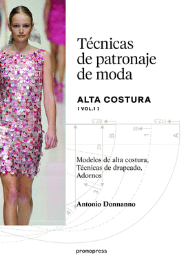 TCNICAS DE PATRONAJE DE ALTA COSTURA VOL. 1 - MODELOS DE ALTA COSTURA, DRAPEADO