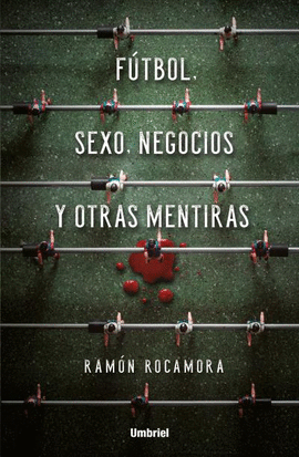 F�TBOL, SEXO, NEGOCIOS Y OTRAS MENTIRAS