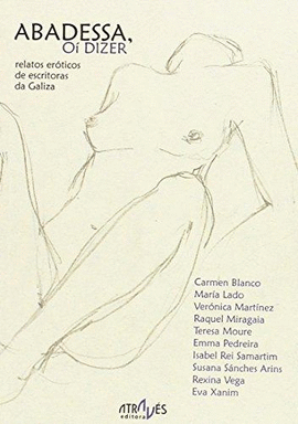 ABADESSA, OI DIZER. RELATOS ER�TICOS DE ESCRITORAS DE GALIZA