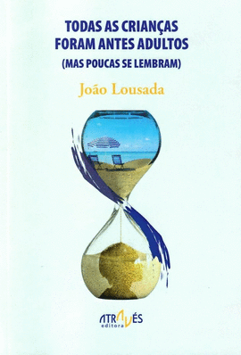 TODAS AS CRIAN�AS FORAM ANTES ADULTOS (MAS POUCAS SE LEMBRAM)