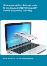 UF0319: SISTEMA OPERATIVO, B�SQUEDA DE LA INFORMACI�N: INTERNET/INTRANET Y CORREO ELECTR�NICO
