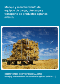 UF2020 - MANEJO Y MANTENIMIENTO DE EQUIPOS DE CARGA, DESCARGA Y TRANSPORTE DE PRODUCTOS AGRARIOS