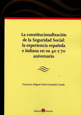 LA CONSTITUCIONALIZACI�N DE LA SEGURIDAD SOCIAL: LA EXPERIENCIA ESPA�OLA E ITALI