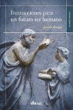 INSTRUCCIONES PARA UN FUTURO SER HUMANO