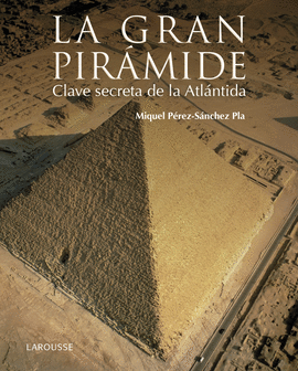 LA GRAN PIR�MIDE. CLAVE SECRETA DE LA ATL�NTIDA