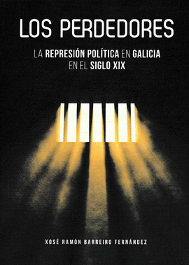 LOS PERDEDORES. LA REPRESIN POLTICA EN GALICIA EN EL SIGLO XIX