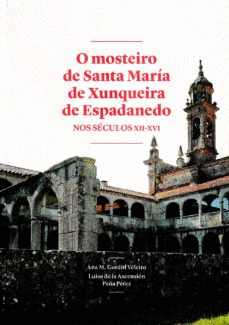 O MOSTEIRO DE SANTA MARA DE XUNQUEIRA DE ESPADANEDO NOS SCULOS XII-XVI